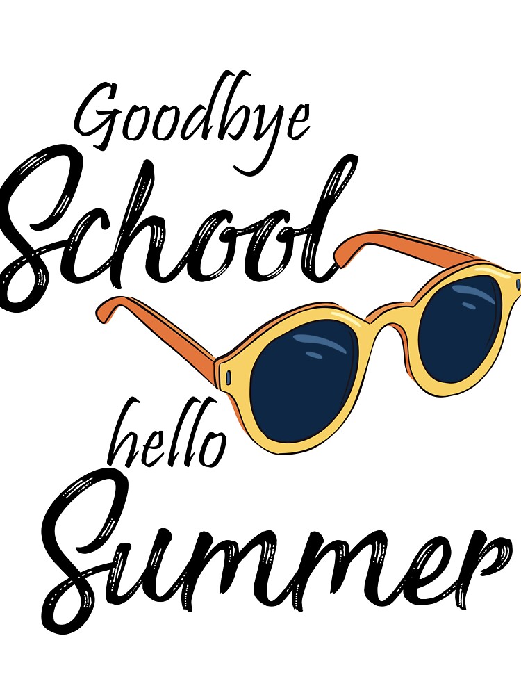 goodbye school hello summer 