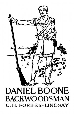 Daniel Boone, backwoodsman / by C.H. Forbes-Lindsay ... ; with ilustrations  by Frank McKernan.